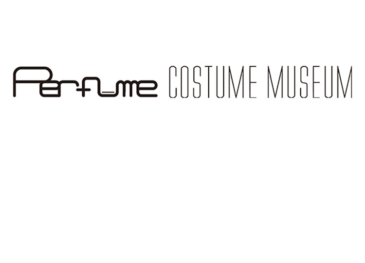 Perfume COSTUME MUSEUM｜オンラインチケット（前売券・当日券）